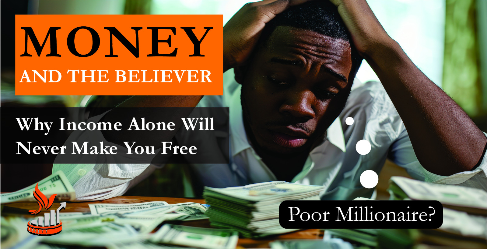 WHY INCOME ALONE WILL NEVER MAKE YOU FREE